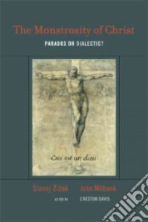 The Monstrosity of Christ libro in lingua di Zizek Slavoj, Milbank John, Davis Creston (EDT)