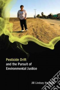 Pesticide Drift and the Pursuit of Environmental Justice libro in lingua di Harrison Jill Lindsey