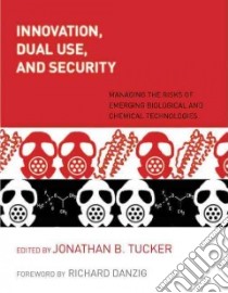 Innovation, Dual Use, and Security libro in lingua di Tucker Jonathan B. (EDT), Danzig Richard (FRW)