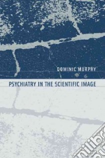 Psychiatry in the Scientific Image libro in lingua di Murphy Dominic
