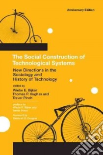 The Social Construction of Technological Systems libro in lingua di Bijker Wiebe E. (EDT), Hughes Thomas P. (EDT), Pinch Trevor (EDT), Douglas Deborah G. (FRW)