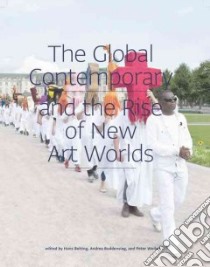 The Global Contemporary and the Rise of New Art Worlds libro in lingua di Belting Hans (EDT), Buddensieg Andrea (EDT), Weibel Peter (EDT)