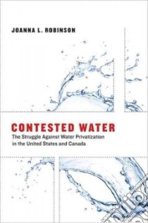Contested Water libro in lingua di Robinson Joanna L.