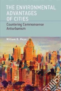 The Environmental Advantages of Cities libro in lingua di Meyer William B.