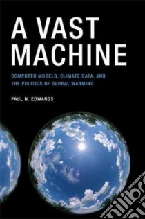 A Vast Machine libro in lingua di Edwards Paul N.