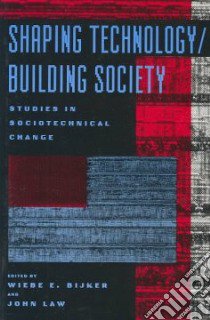 Shaping Technology/Building Society libro in lingua di Bijker Wiebe E., Law John (EDT)