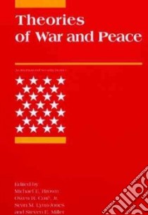 Theories of War and Peace libro in lingua di Brown Michael E. (EDT), Cote Owen R. Jr. (EDT), Lynn-Jones Sean M. (EDT), Miller Steven E. (EDT)