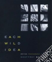 Each Wild Idea libro in lingua di Batchen Geoffrey