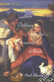 How Children Learn the Meanings of Words libro in lingua di Bloom Paul