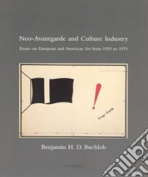 Neo-Avantgarde and Culture Industry libro in lingua di Buchloh Benjamin H. D.