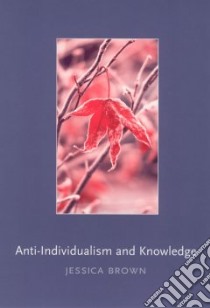 Anti-Individualism and Knowledge libro in lingua di Brown Jessica