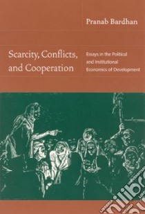 Scarcity, Conflicts, And Cooperation libro in lingua di Bardhan Pranab