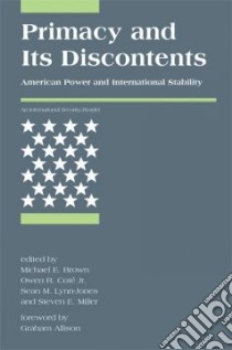 Primacy And Its Discontents libro in lingua di Brown Michael E. (EDT), Coté Owen R. Jr. (EDT), Lynn-Jones Sean M. (EDT), Miller Steven E. (EDT)
