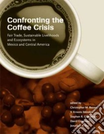 Confronting the Coffee Crisis libro in lingua di Bacon Christopher M. (EDT), Mendez V. Ernesto (EDT), Gliessman Stephen R. (EDT), Goodman David (EDT)