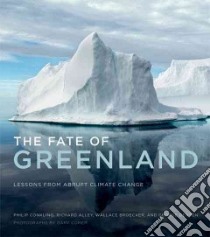 The Fate of Greenland libro in lingua di Conkling Philip, Alley Richard B., Broecker Wallace, Denton George, Comer Gary (PHT)