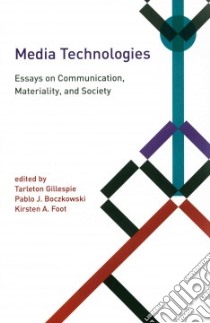 Media Technologies libro in lingua di Gillespie Tarleton (EDT), Boczkowski Pablo J. (EDT), Foot Kirsten A. (EDT)