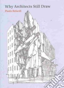 Why Architects Still Draw libro in lingua di Belardi Paolo, Nowak Zachary (TRN)
