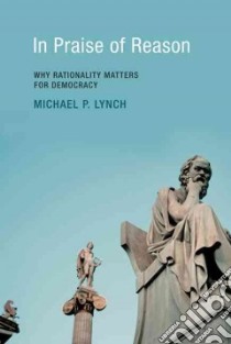 In Praise of Reason libro in lingua di Lynch Michael P.
