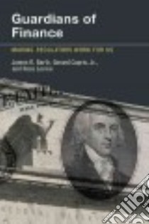 Guardians of Finance libro in lingua di Barth James R., Caprio Gerard Jr., Levine Ross