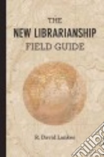 The New Librarianship Field Guide libro in lingua di Lankes R. David, Newman Wendy (CON), Kowalski Sue (CON), Tench Beck (CON), Gould Cheryl (CON)