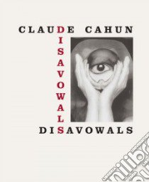 Disavowals libro in lingua di Cahun Claude, Orlan Pierre Mac, Mundy Jennifer (INT), Leperlier Francois (AFT), Muth Susan De (TRN)