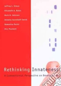 Rethinking Innateness libro in lingua di Elman Jeffrey L., Bates Elizabeth A., Johnson Mark H., Karmiloff-Smith Annette, Parisi Domenico, Plunkett Kim