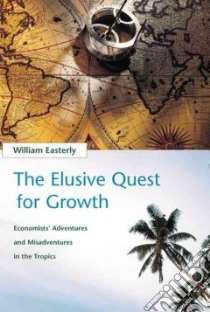 The Elusive Quest for Growth libro in lingua di Easterly William