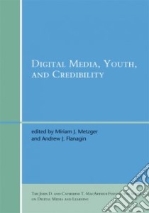 Digital Media, Youth, and Credibility libro in lingua di Metzger Miriam J. (EDT), Flanagin Andrew J. (EDT)