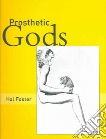 Prosthetic Gods libro in lingua di Foster Hal