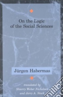 On the Logic of the Social Sciences libro in lingua di Habermas Jurgen, Nicholsen Weber, Stark Jerry A. (TRN)
