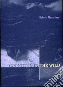 Cognition in the Wild libro in lingua di Hutchins Edwin