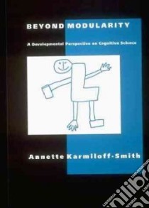 Beyond Modularity libro in lingua di Karmiloff-Smith Annette