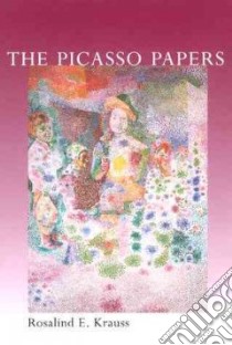 The Picasso Papers libro in lingua di Krauss Rosalind E.