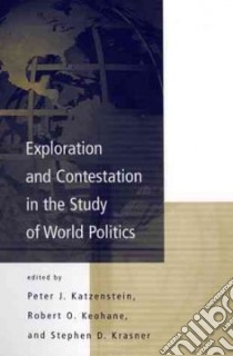 Exploration and Contestation in the Study of World Politics libro in lingua di Katzenstein Peter J. (EDT), Keohane Robert O. (EDT), Krasner Stephen D. (EDT)