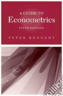 A Guide to Econometrics libro in lingua di Kennedy Peter E.