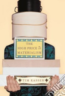 The High Price of Materialism libro in lingua di Kasser Tim