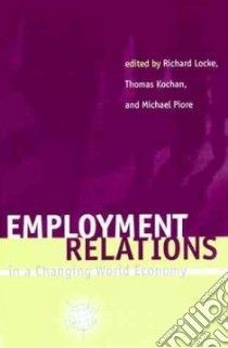 Employment Relations in a Changing World Economy libro in lingua di Locke Richard M. (EDT), Kochan Thomas A. (EDT), Piore Michael J. (EDT)