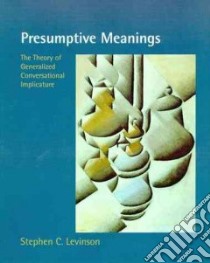 Presumptive Meanings libro in lingua di Levinson Stephen C.