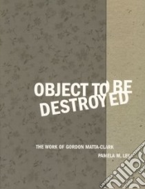 Object to Be Destroyed libro in lingua di Lee Pamela M.
