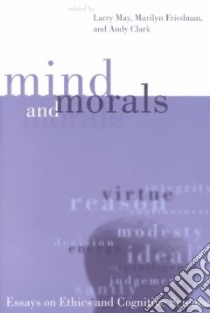 Mind and Morals libro in lingua di May Larry (EDT), Friedman Marilyn (EDT), Clark Andy (EDT)