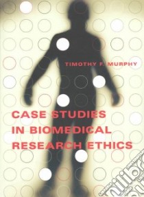 Case Studies in Biomedical Research Ethics libro in lingua di Murphy Timothy F.