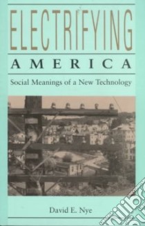Electrifying America libro in lingua di Nye David E.