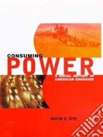 Consuming Power libro in lingua di Nye David E.