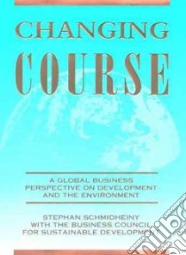 Changing Course libro in lingua di Schmidheiny Stephen