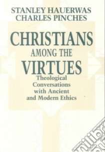 Christians Among the Virtues libro in lingua di Hauerwas Stanley, Pinches Charles