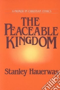 The Peaceable Kingdom libro in lingua di Hauerwas Stanley