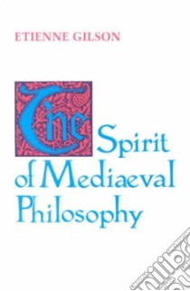 The Spirit of Mediaeval Philosophy libro in lingua di Gilson Etienne, Downes A. H. C. (TRN)