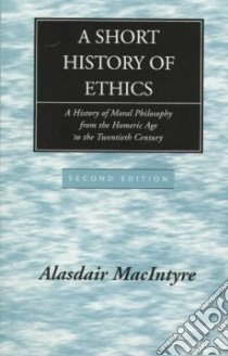 A Short History of Ethics libro in lingua di MacIntyre Alasdair C.