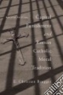 Capital Punishment and Roman Catholic Moral Tradition libro in lingua di Brugger E. Christian