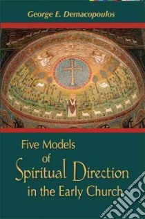Five Models of Spiritual Direction in the Early Church libro in lingua di Demacopoulos George E.